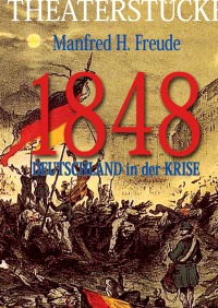 1848  -  DEUTSCHLAND in der KRISE - Manfred H. Freude