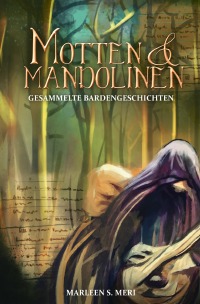 Motten und Mandolinen - Gesammelte Bardengeschichten - Marleen S. Meri, Marleen S. Meri