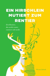 Ein Hirschlein mutiert zum Rentier - Ein Rentier, das nicht rennt, rentiert sich nicht - Werner Jelinek