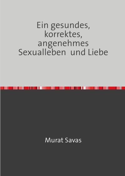 'Cover von Ein gesundes, korrektes,  angenehmes Sexualleben  und Liebe'-Cover