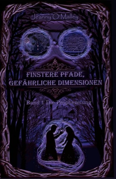 'Cover von Finstere Pfade, gefährliche Dimensionen -Band 1 Die Prophezeiung'-Cover