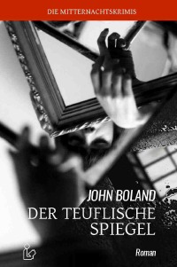 DER TEUFLISCHE SPIEGEL - Der Krimi-Klassiker! - John Boland, Christian Dörge