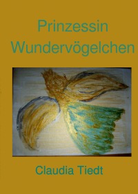 Prinzessin Wundervögelchen - Claudia Tiedt