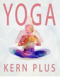 Yoga Kern Plus - Viele Menschen zögern, die körperlichen, emotionalen und psychologischen gesundheitlichen Vorteile von Yoga zu erfahren. - Thekla Kreuss