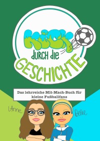 Kick durch die Geschichte - Das lehrreiche Mit-Mach-Buch für kleine Fußballfans - Anne Dubbels, Deike Corleis
