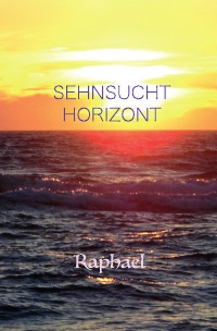 Sehnsucht Horizont - Robert Raphael Reiter