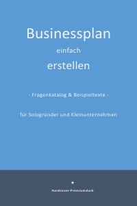 Businessplan einfach erstellen (Premiumdruck im Hardcover) - Fragenkatalog und Beispieltexte - für Sologründer und Kleinunternehmen - Kerstin Kühn
