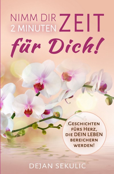 'Cover von Nimm dir 2 Minuten Zeit – für DICH! Geschichten fürs Herz, die DEIN Leben bereichern werden!'-Cover
