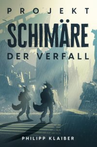 Projekt Schimäre - Der Verfall - Philipp Klaiber