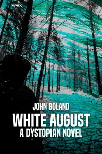 WHITE AUGUST - A DYSTOPIAN NOVEL - John Boland, Christian Dörge
