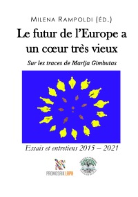 Le futur de l’Europe a un cœur très vieux Sur les traces de Marija Gimbutas - Essais et entretiens 2015 – 2021 - Milena Rampoldi, Fausto Giudice