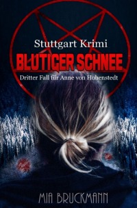 Blutiger Schnee - Dritter Fall für Anne von Hohenstedt - Mia Bruckmann