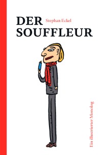 Der Souffleur - Ein illustrierter Monolog - Stephan Eckel