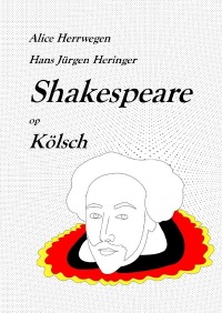 Shakespeare op Kölsch - Eine kreative Adaptation - Hans Jürgen Heringer, Alice Herrwegen