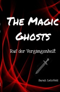 The Magic Ghosts - Ruf der Vergangenheit - Sarah Lehrfeld