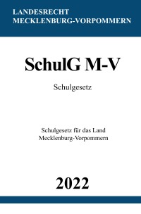 Schulgesetz SchulG M-V 2022 - Schulgesetz für das Land Mecklenburg-Vorpommern - Ronny Studier