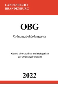 Ordnungsbehördengesetz OBG 2022 - Gesetz über Aufbau und Befugnisse der Ordnungsbehörden - Ronny Studier