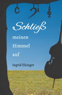 Schließ meinen Himmel auf - Zwei Erzählungen - Ingrid Elsinger