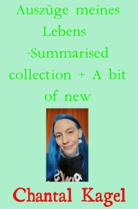 Auszüge meines Lebens -Summarised collection + A bit of new - Chantal Kagel