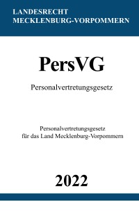 Personalvertretungsgesetz PersVG M-V 2022 - Personalvertretungsgesetz für das Land Mecklenburg-Vorpommern - Ronny Studier