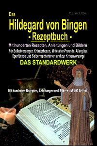 Das Hildegard von Bingen-Rezeptbuch - Mit hunderten Rezepten, Anleitungen und Bildern auf 400 Seiten - DAS STANDARDWERK - Mario Otto