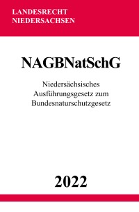 Niedersächsisches Ausführungsgesetz zum Bundesnaturschutzgesetz NAGBNatSchG 2022 - Ronny Studier