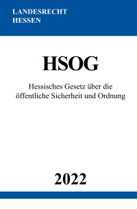 Hessisches Gesetz über die öffentliche Sicherheit und Ordnung HSOG 2022 - Ronny Studier
