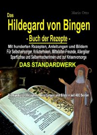 Das Hildegard von Bingen - Buch der Rezepte - Mit hunderten Rezepten, Anleitungen und Bildern auf 400 Seiten - Mario Otto