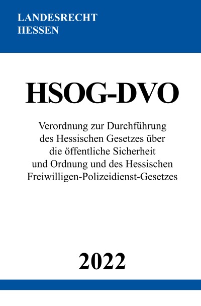'Verordnung zur Durchführung des Hessischen Gesetzes über die öffentliche Sicherheit und Ordnung und des Hessischen Freiwilligen-Polizeidienst-Gesetzes HSOG-DVO 2022'-Cover