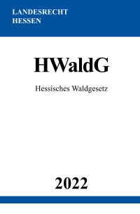 Hessisches Waldgesetz HWaldG 2022 - Ronny Studier