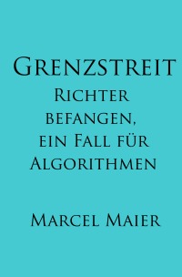 Grenzstreit - Richter befangen, ein Fall für Algorithmen - Marcel Maier