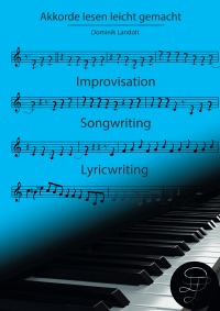 Akkorde lesen leicht gemacht - Improvisation, Songwriting, Lyricwriting - Dominik Landolt