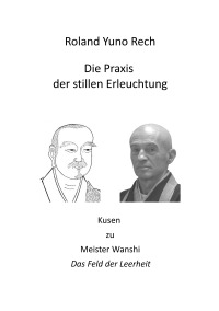 Die Praxis der stillen Erleuchtung - Kusen zu Meister Wanshi 'Das Feld der Leerheit' - Roland Yuno Rech, Heinz-Jürgen Metzger