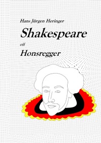 Shakespeare off Honsregger - Eine kreative Adaptation - Hans Jürgen Heringer