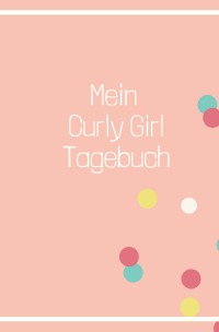 Curly Girl Tagebuch - Curly Girl Methode, Schöne Locken Handbuch, Journal, Notizbuch für die CGM - Carmen Meck