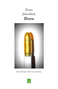 Dora - Eine Ronny Hirt Geschichte - Die vierte Ronny Hirt Geschichte - Peter Jakoubek