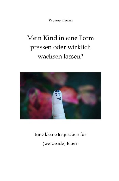 'Mein Kind in eine Form pressen oder wirklich wachsen lassen?'-Cover