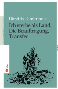 Ich sterbe als Land, Die Beauftragung, Transfer - Edition Romiosini/Belletristik - Dimitris Dimitriadis