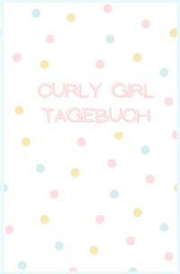 Curly Girl Tagebuch - Curly Girl Methode, Curls, Coils, Waves, Wellen, Locken, Journal, Notizbuch für die CGM, Curly Girl Method - Carmen Meck