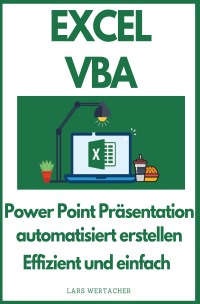 EXCEL VBA - Power Point Präsentation automatisiert erstellen Effizient und einfach - Lars Wertacher