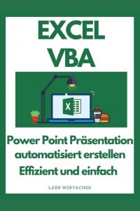 EXCEL VBA - Power Point Präsentation automatisiert erstellen Effizient und Einfach - Lars Wertacher