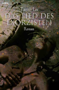 DAS LIED DES EXORZISTEN - Der Dark-Fantasy-Klassiker! - Tanith Lee, Christian Dörge