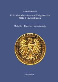 125 Jahre Prägeanstalt Otto Beh Esslingen - Medaillen - Plaketten - Anstecknadeln - Gerhard Kümmel
