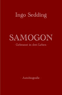 SAMOGON - Gebrannt in drei Leben - Ingo Sedding