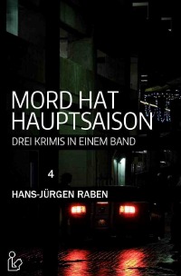 MORD HAT HAUPTSAISON: DREI KRIMIS IN EINEM BAND - Krimi-Sonder-Edition 4 - Hans-Jürgen Raben