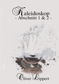 Kaleidoskop - Abschnitt 1+2 - - Oliver Lippert