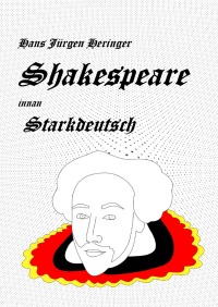 Shakespeare innan Starkdeutsch - Eine kreative Adapation - Hans Jürgen Heringer