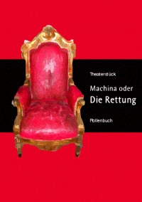 Machina oder DIE RETTUNG - Theaterstück DRAMA Rollenbuch - Manfred H. Freude