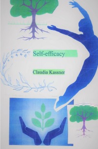 Self-Efficacy - How to become self-effective and why. - Claudia Kassner