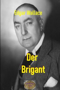 Der Brigant - Illustrierte Ausgabe - Edgar  Wallace, Ravi  Ravendro , Matthias K.  Maier 